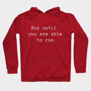 Run until you are able to run. Hoodie